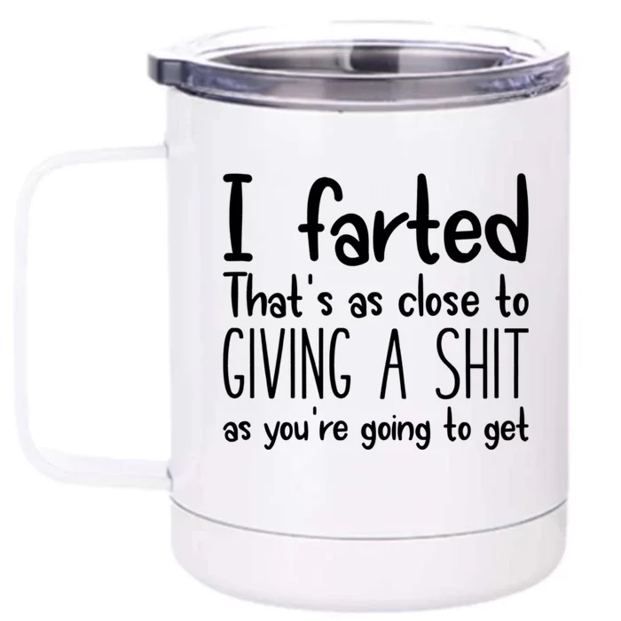 I Farted That's As Close To Giving A Shit Front & Back 12oz Stainless Steel Tumbler Cup