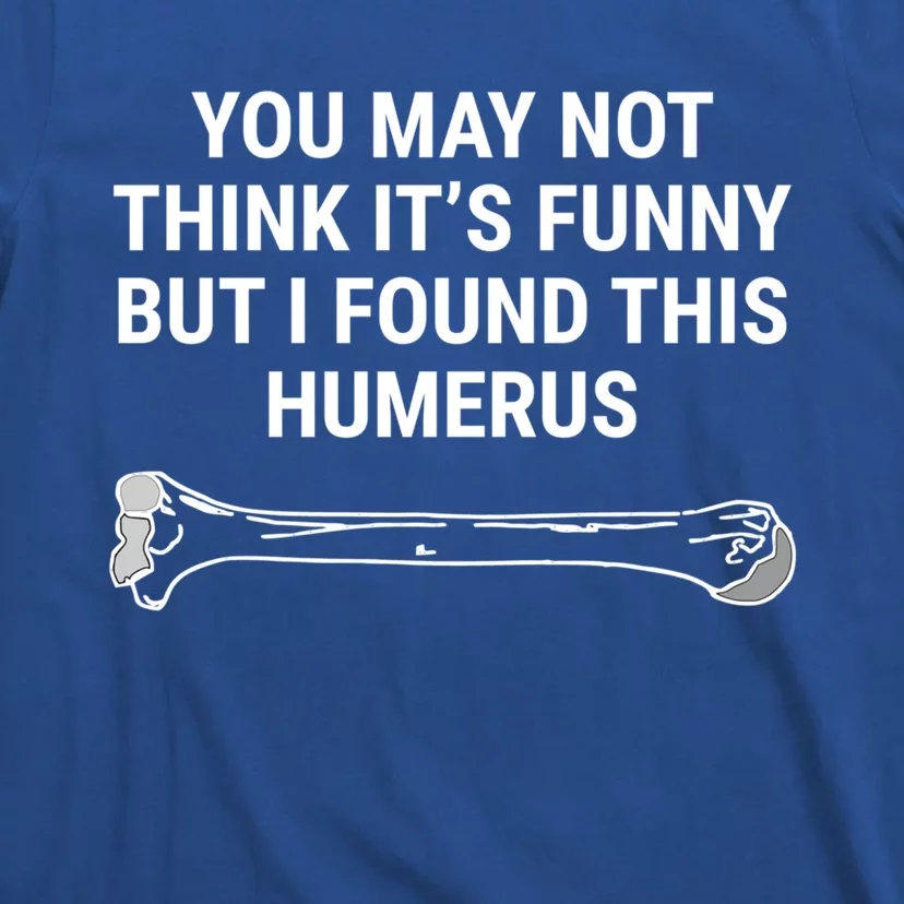 I Found This Humerus Medical Doctor Orthopedic Surgeon Funny Gift T-Shirt