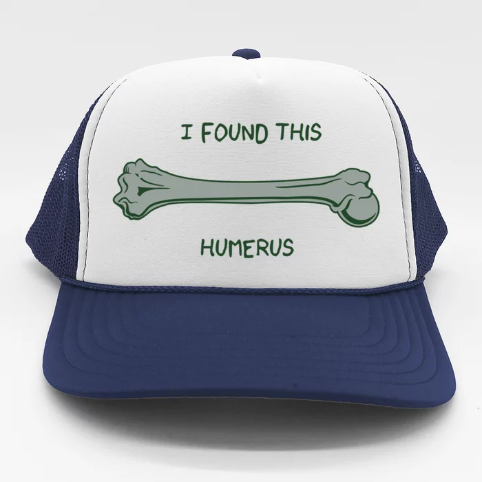 I Found This Humerus Bone Funny Gift Trucker Hat