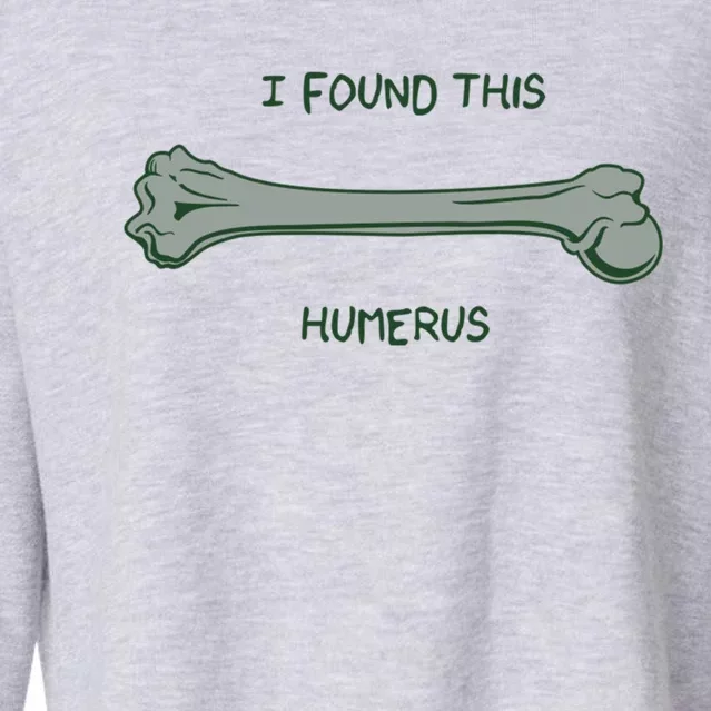 I Found This Humerus Bone Funny Gift Cropped Pullover Crew