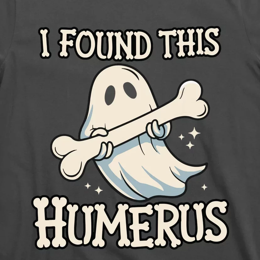 I Found This Humerus Halloween Ghost Bone Humorous Funny T-Shirt