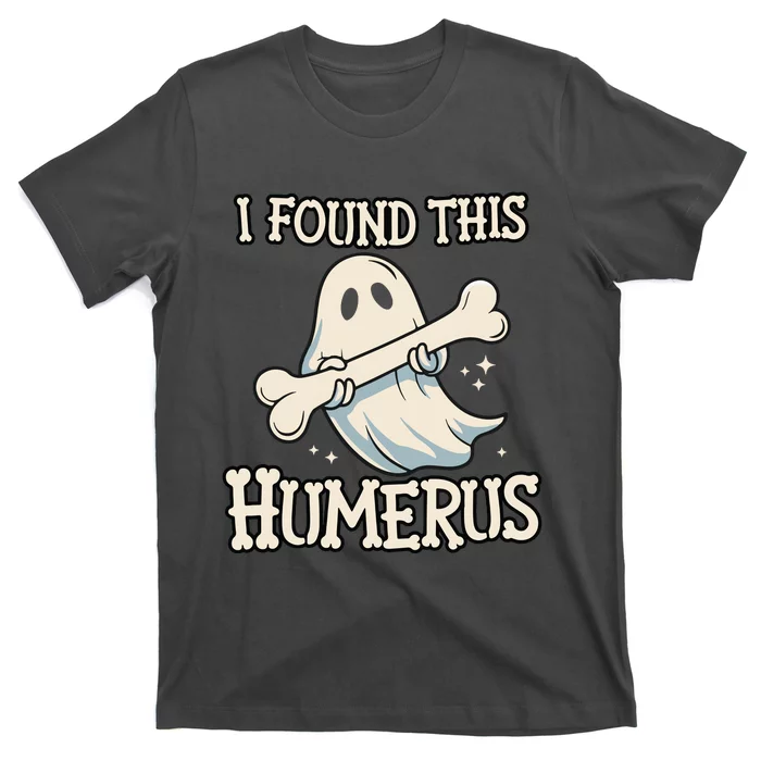 I Found This Humerus Halloween Ghost Bone Humorous Funny T-Shirt