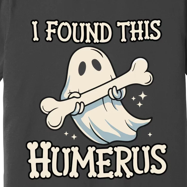 I Found This Humerus Halloween Ghost Bone Humorous Funny Premium T-Shirt