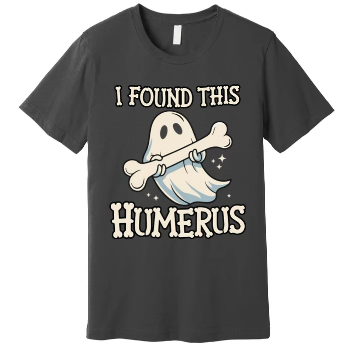 I Found This Humerus Halloween Ghost Bone Humorous Funny Premium T-Shirt