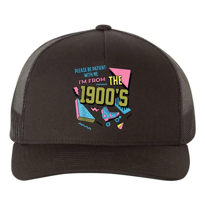 Im From The 1900s Please Be Patient With Me Gift Yupoong Adult 5-Panel Trucker Hat