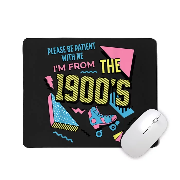 Im From The 1900s Please Be Patient With Me Gift Mousepad