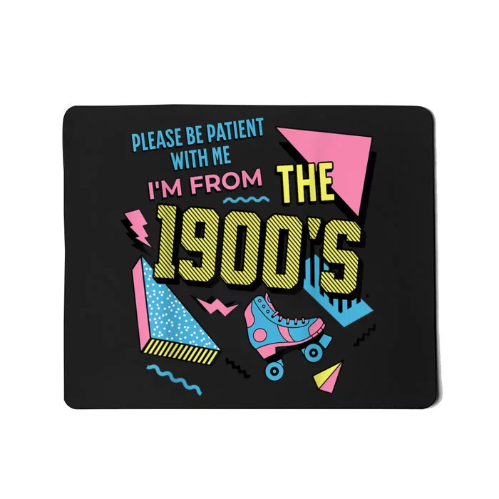 Im From The 1900s Please Be Patient With Me Gift Mousepad