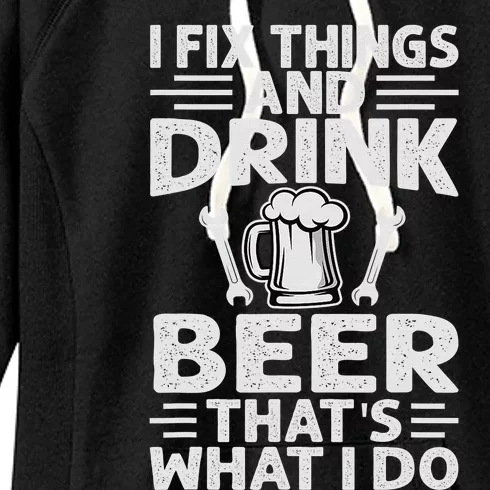 I Fix Things And Drink Beer That's What I Do - Funny Women's Fleece Hoodie