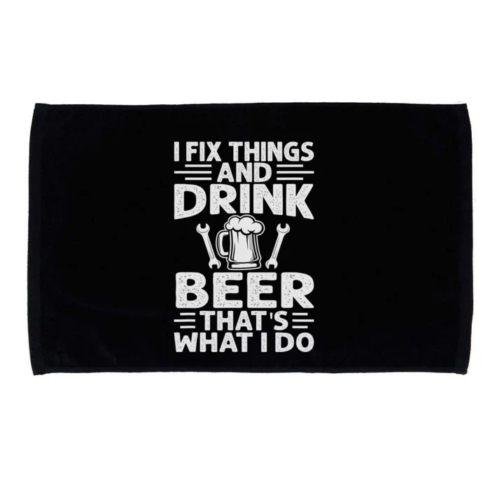 I Fix Things And Drink Beer That's What I Do - Funny Microfiber Hand Towel