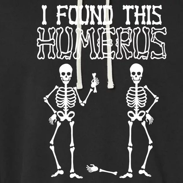 I Found This Humerus Funny Skeleton Garment-Dyed Fleece Hoodie