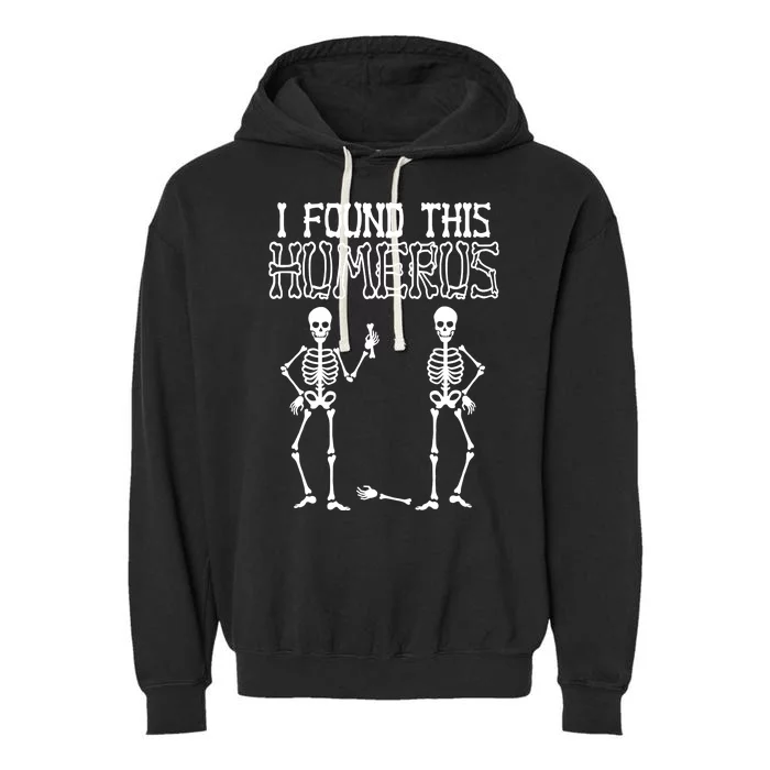 I Found This Humerus Funny Skeleton Garment-Dyed Fleece Hoodie