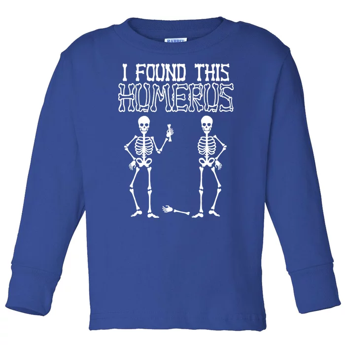 I Found This Humerus Funny Skeleton Toddler Long Sleeve Shirt