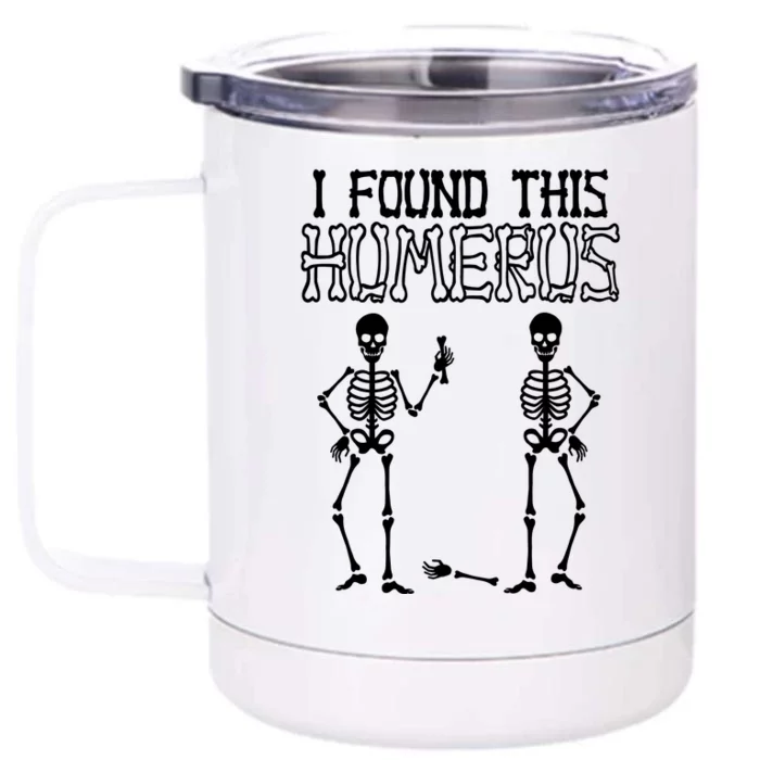 I Found This Humerus Funny Skeleton Front & Back 12oz Stainless Steel Tumbler Cup