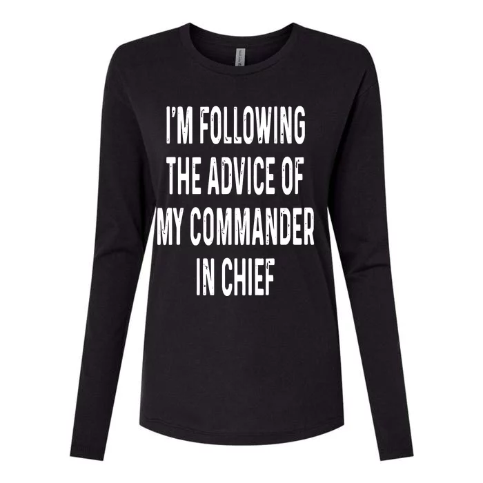 I’M Following The Advice Of My Commander In Chief Womens Cotton Relaxed Long Sleeve T-Shirt