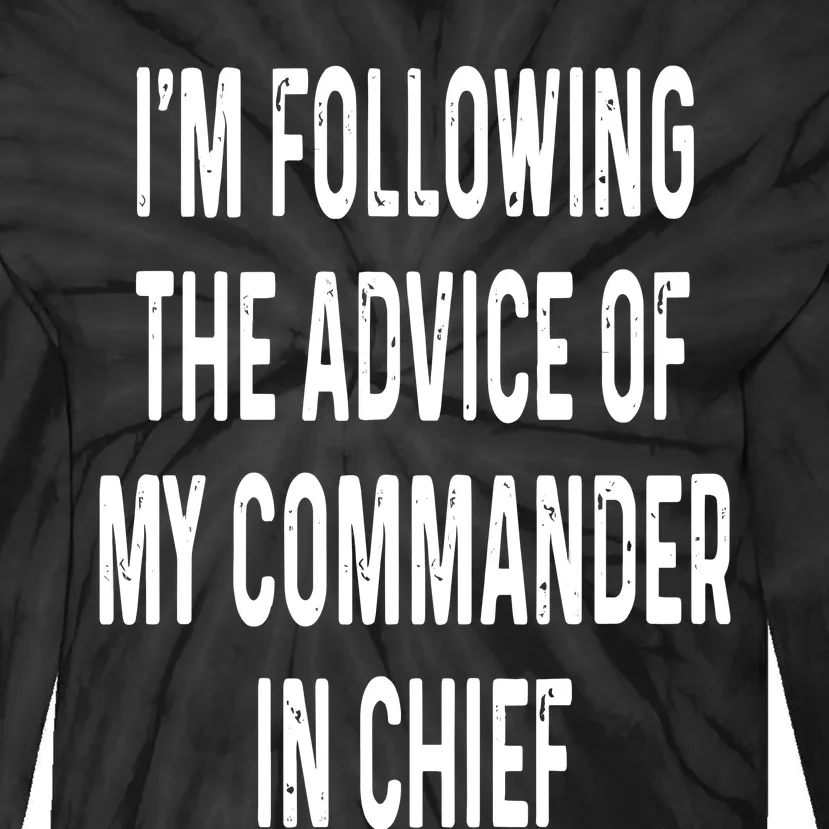 I’M Following The Advice Of My Commander In Chief Tie-Dye Long Sleeve Shirt