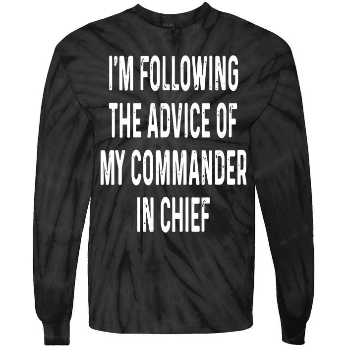 I’M Following The Advice Of My Commander In Chief Tie-Dye Long Sleeve Shirt