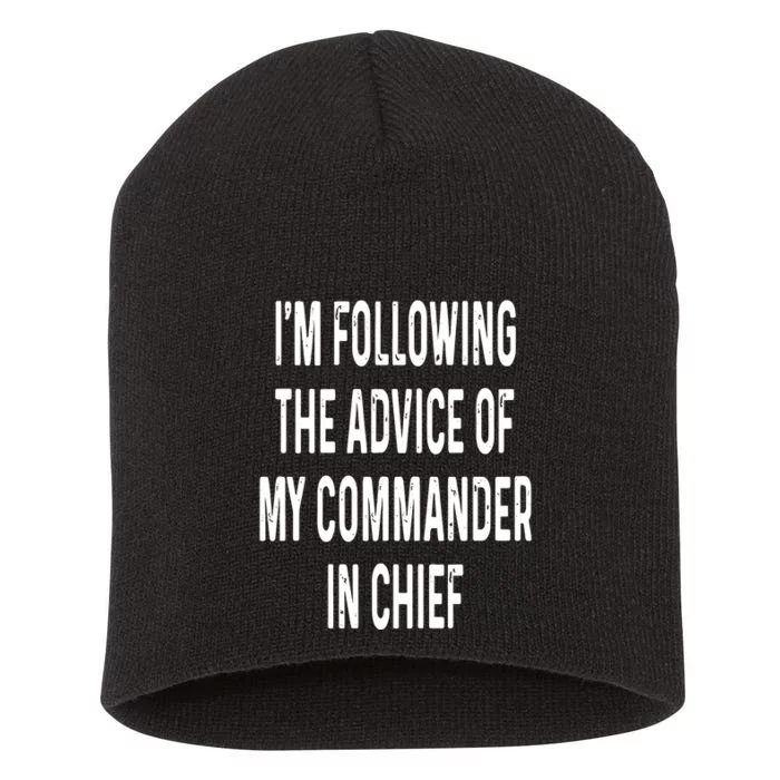 I’M Following The Advice Of My Commander In Chief Short Acrylic Beanie