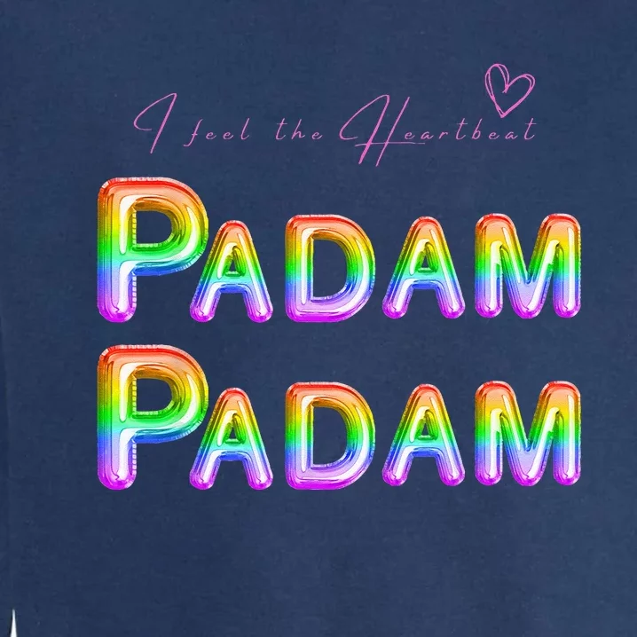 I Feel The Heartbeat PADAM PADAM LGBTQ Celebrating People Garment-Dyed Sweatshirt