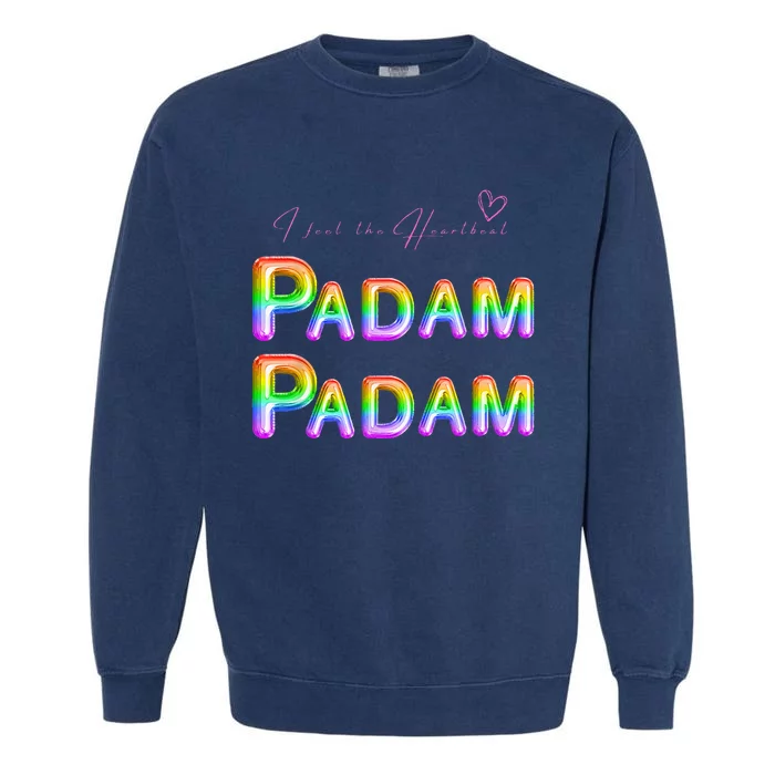 I Feel The Heartbeat PADAM PADAM LGBTQ Celebrating People Garment-Dyed Sweatshirt