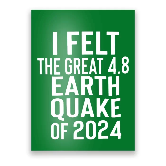 I Felt The Great 4.8 Earthquake Of 2024 Poster