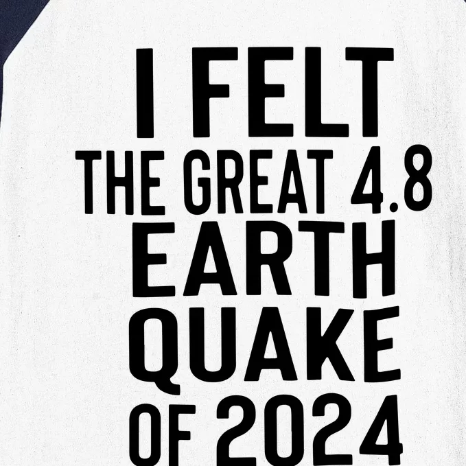 I Felt The Great 4.8 Earthquake Of 2024 Baseball Sleeve Shirt