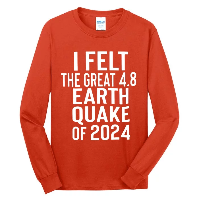 I Felt The Great 4.8 Earthquake Of 2024 Tall Long Sleeve T-Shirt