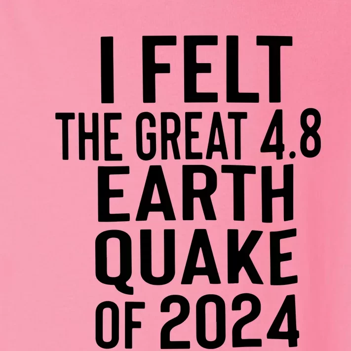 I Felt The Great 4.8 Earthquake Of 2024 Toddler Long Sleeve Shirt