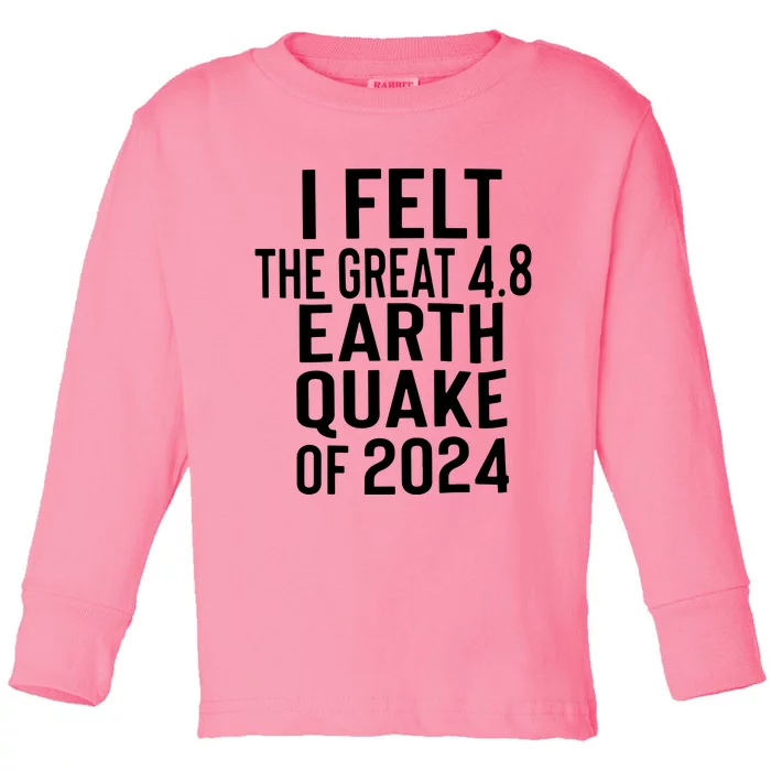 I Felt The Great 4.8 Earthquake Of 2024 Toddler Long Sleeve Shirt