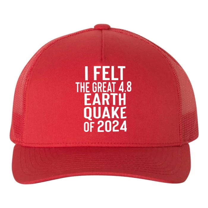 I Felt The Great 4.8 Earthquake Of 2024 Yupoong Adult 5-Panel Trucker Hat