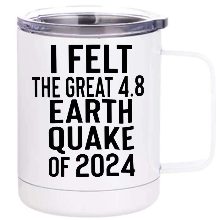 I Felt The Great 4.8 Earthquake Of 2024 Front & Back 12oz Stainless Steel Tumbler Cup