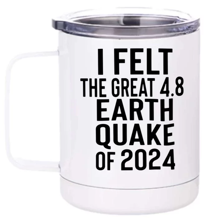 I Felt The Great 4.8 Earthquake Of 2024 Front & Back 12oz Stainless Steel Tumbler Cup