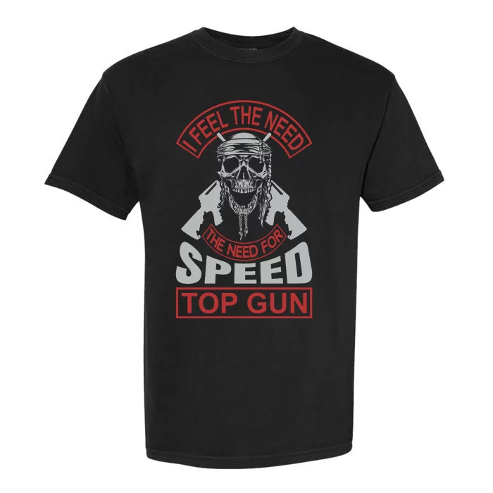 I Feel The Need The Need For Speed Garment-Dyed Heavyweight T-Shirt