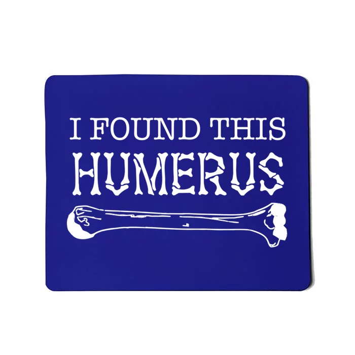 I Found This Humerus Skeleton Bone Funny Fathers Day Joke Gift Mousepad