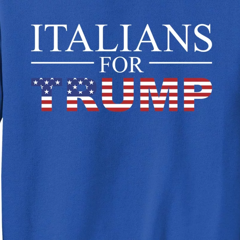 Italians For Trump Donald Trump 2024 Elections Gift Tall Sweatshirt