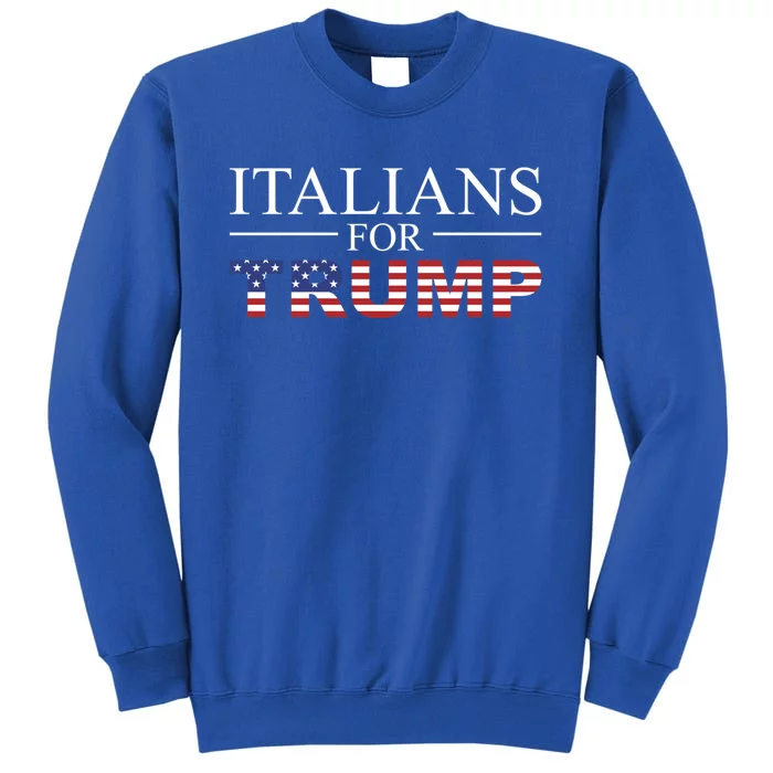 Italians For Trump Donald Trump 2024 Elections Gift Tall Sweatshirt