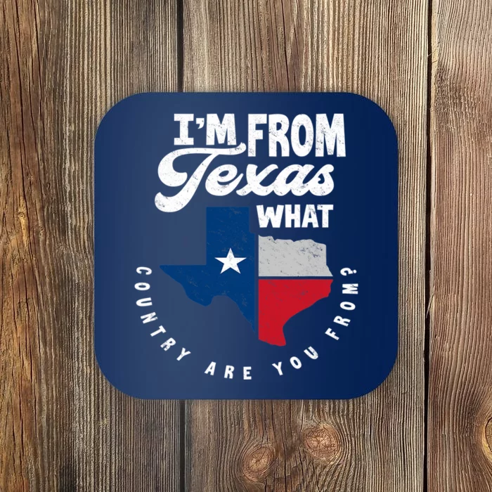 I'm From Texas What Country Are From Proud Texan Coaster