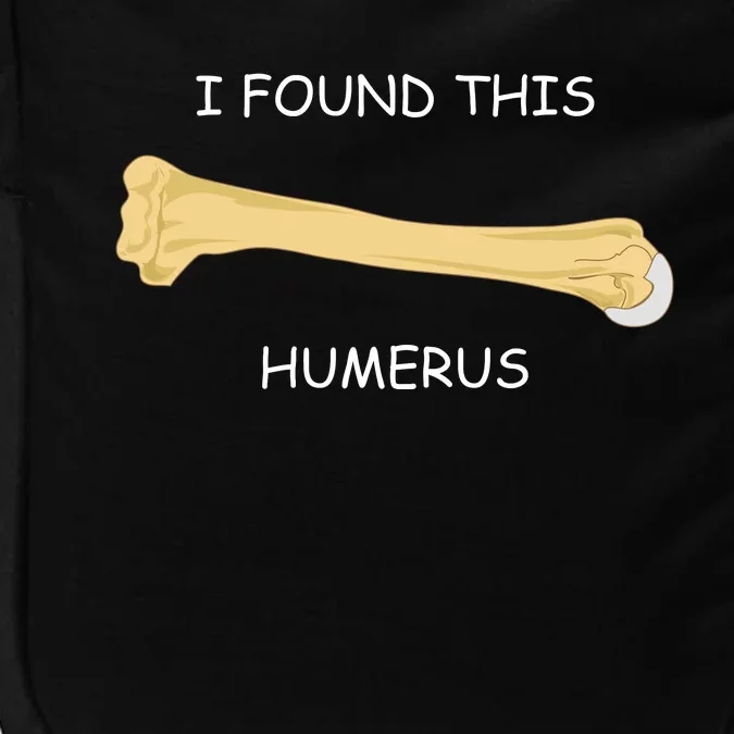 I Found This Humerus Bone Funny Impact Tech Backpack