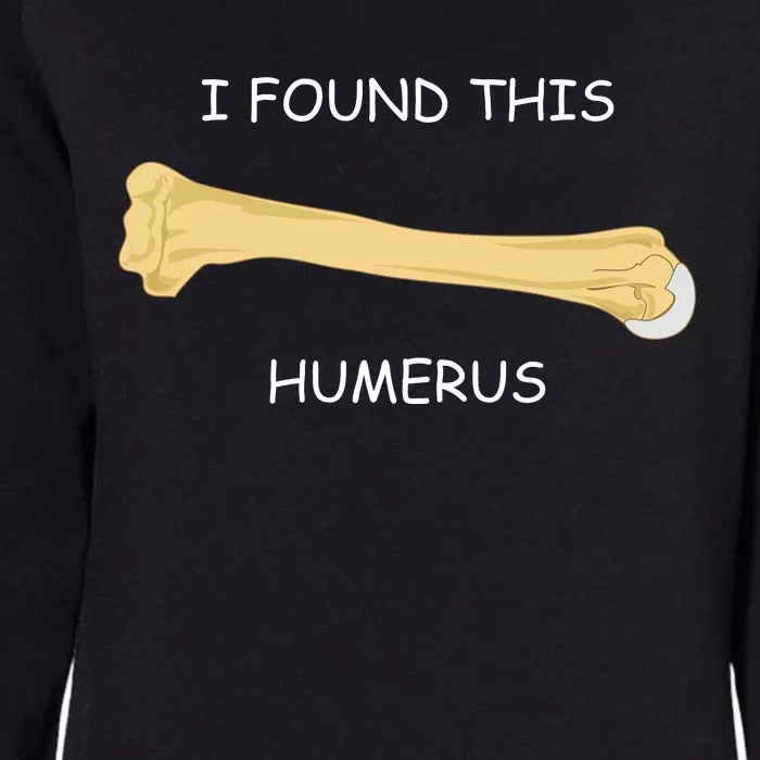 I Found This Humerus Bone Funny Womens California Wash Sweatshirt