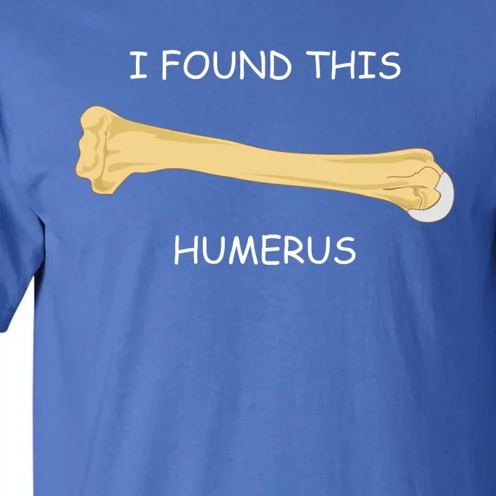 I Found This Humerus Bone Funny Tall T-Shirt