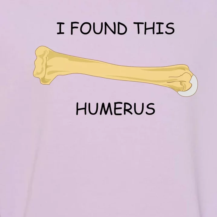 I Found This Humerus Bone Funny Garment-Dyed Sweatshirt