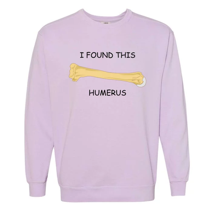 I Found This Humerus Bone Funny Garment-Dyed Sweatshirt