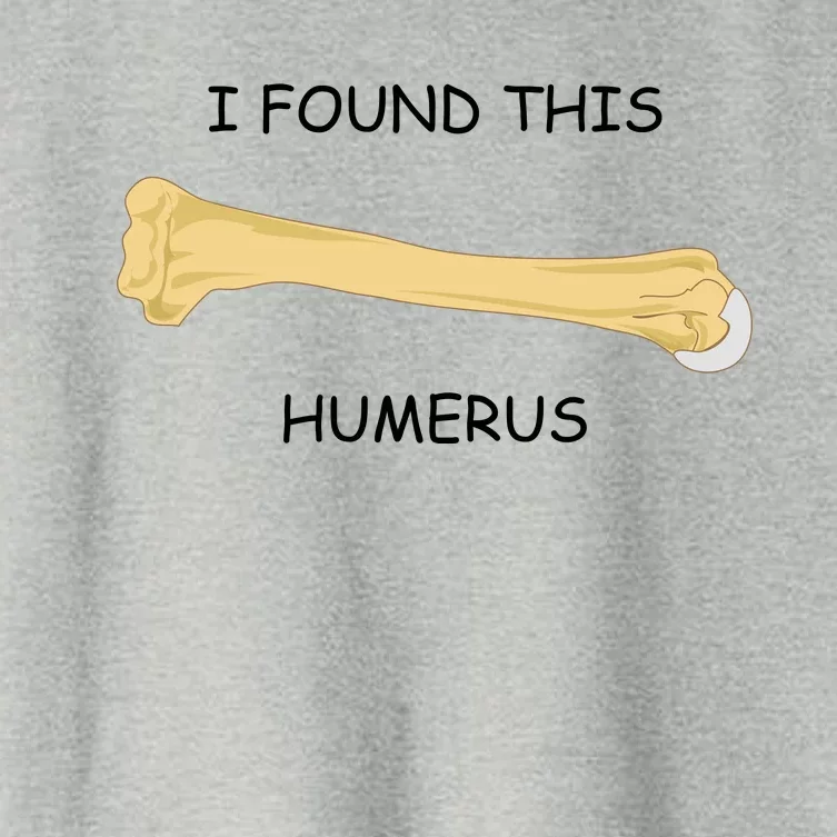 I Found This Humerus Bone Funny Women's Crop Top Tee