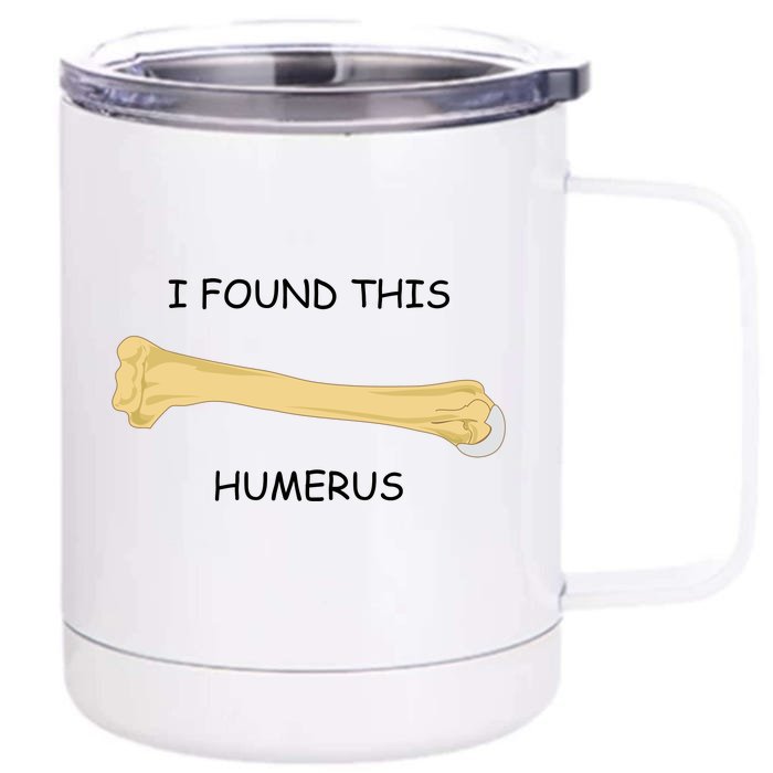 I Found This Humerus Bone Funny Front & Back 12oz Stainless Steel Tumbler Cup