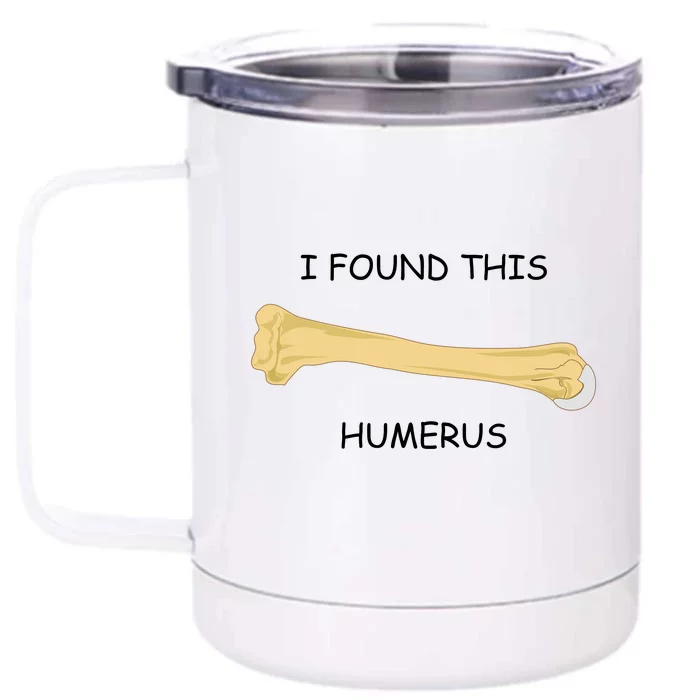 I Found This Humerus Bone Funny Front & Back 12oz Stainless Steel Tumbler Cup