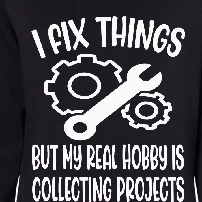 I fix things but my Hobby is Collecting Projects Mechanic Womens California Wash Sweatshirt