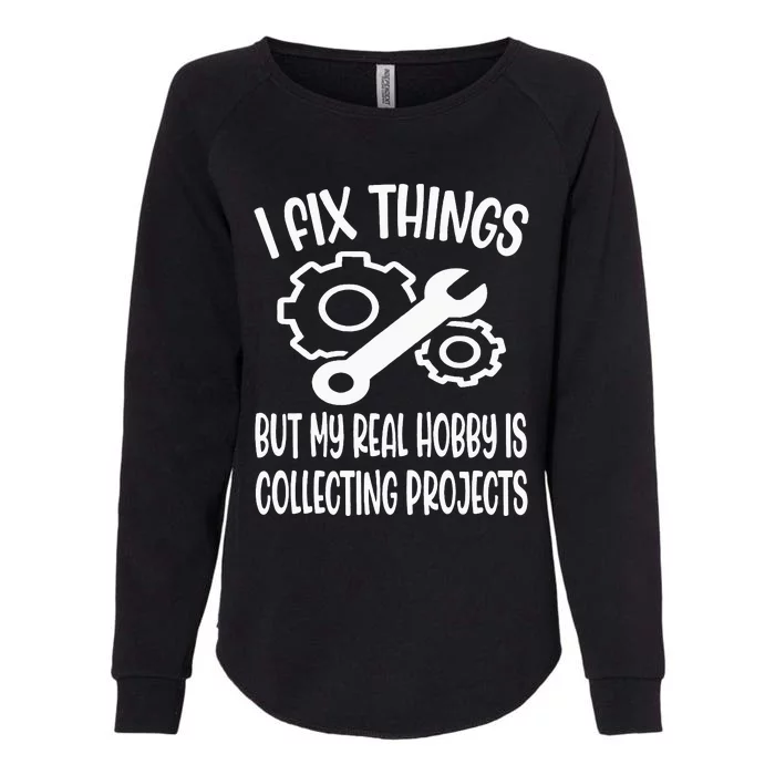 I fix things but my Hobby is Collecting Projects Mechanic Womens California Wash Sweatshirt