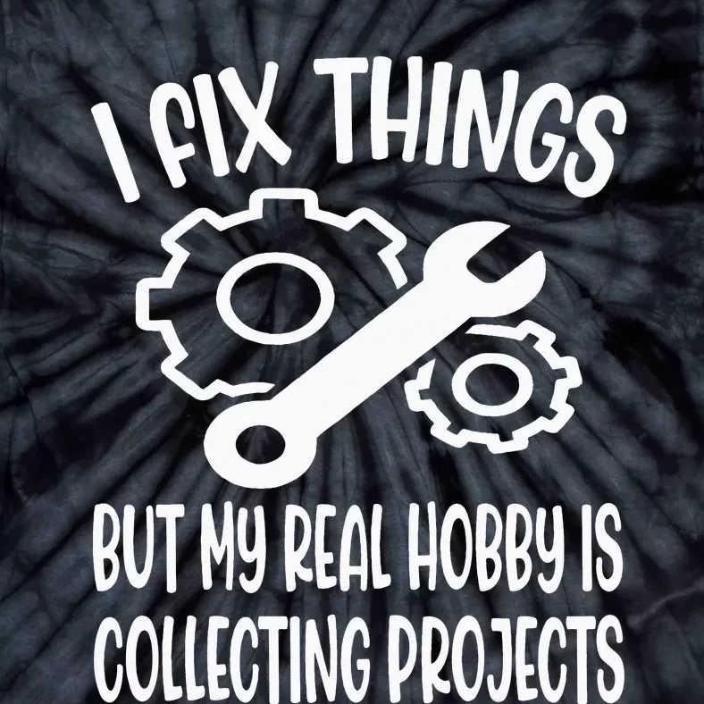 I fix things but my Hobby is Collecting Projects Mechanic Tie-Dye T-Shirt