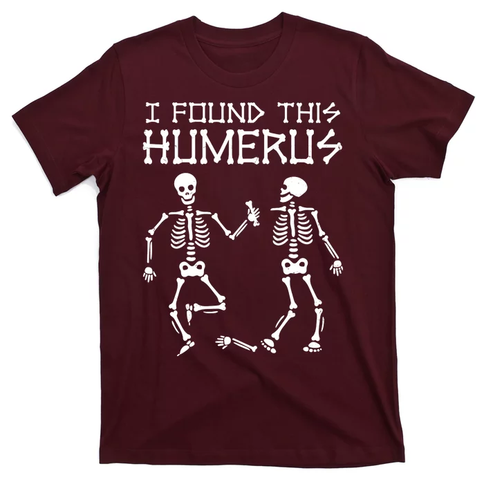 I Found This Humerus Funny Halloween Skeletons T-Shirt