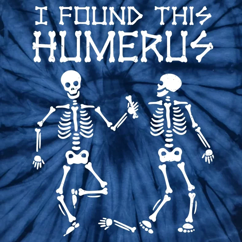 I Found This Humerus Funny Halloween Skeletons Tie-Dye T-Shirt