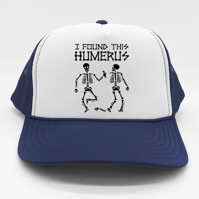 I Found This Humerus Funny Halloween Skeletons Trucker Hat